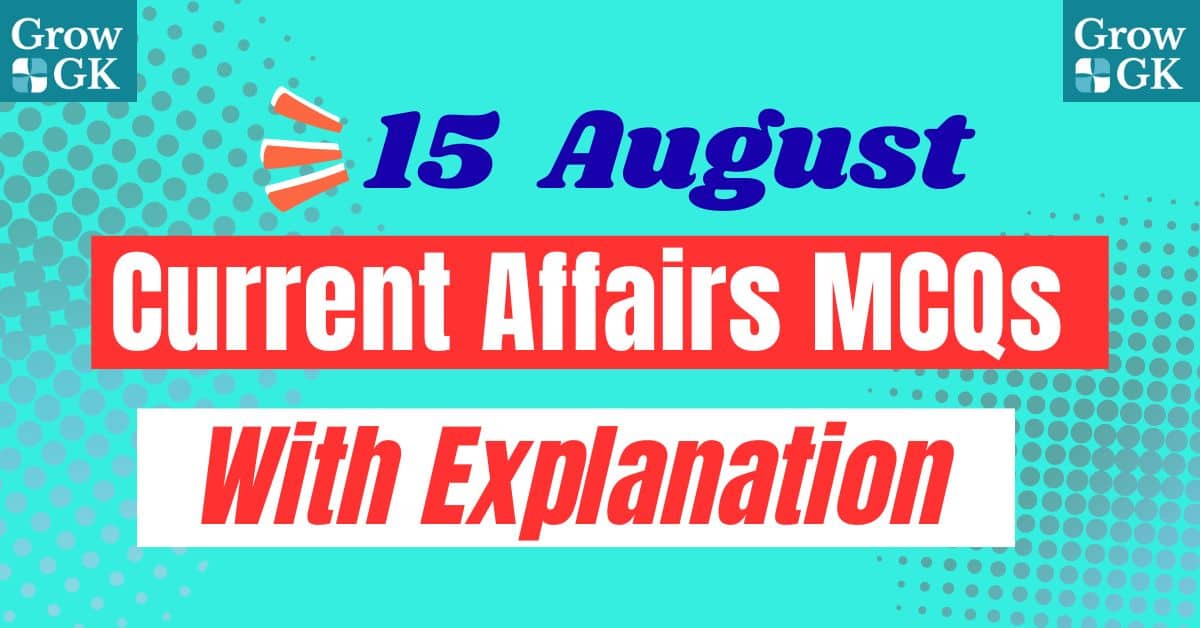 15 August 2025 Current Affairs MCQS with Explanation