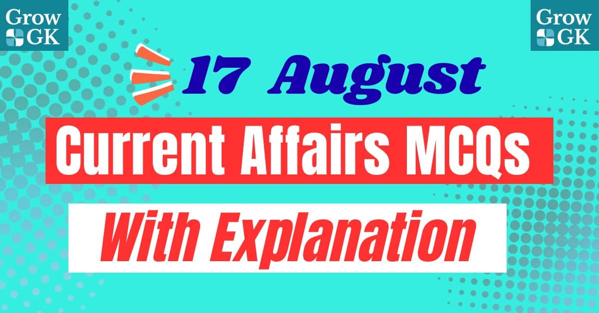 17 August 2025 Current Affairs MCQS with Explanation