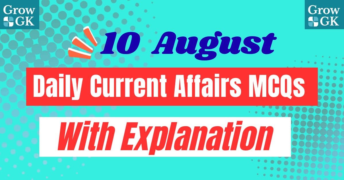 Daily Current Affairs MCQs-10 August 2025 with Explanation