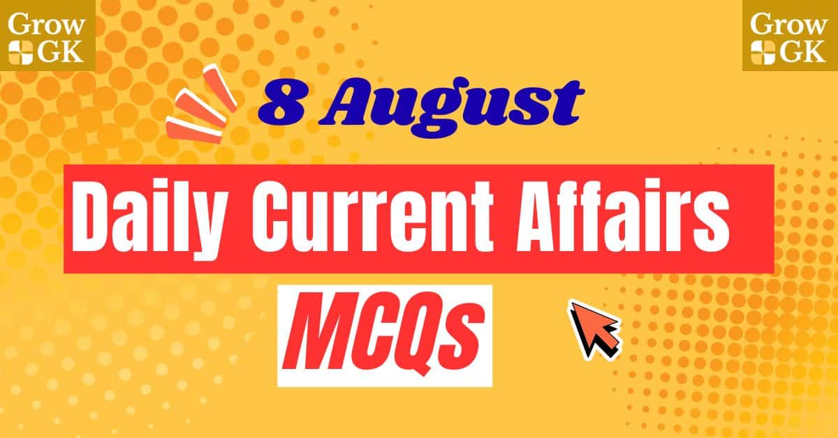 Daily Current Affairs MCQs-8 August 2025 with Explanation