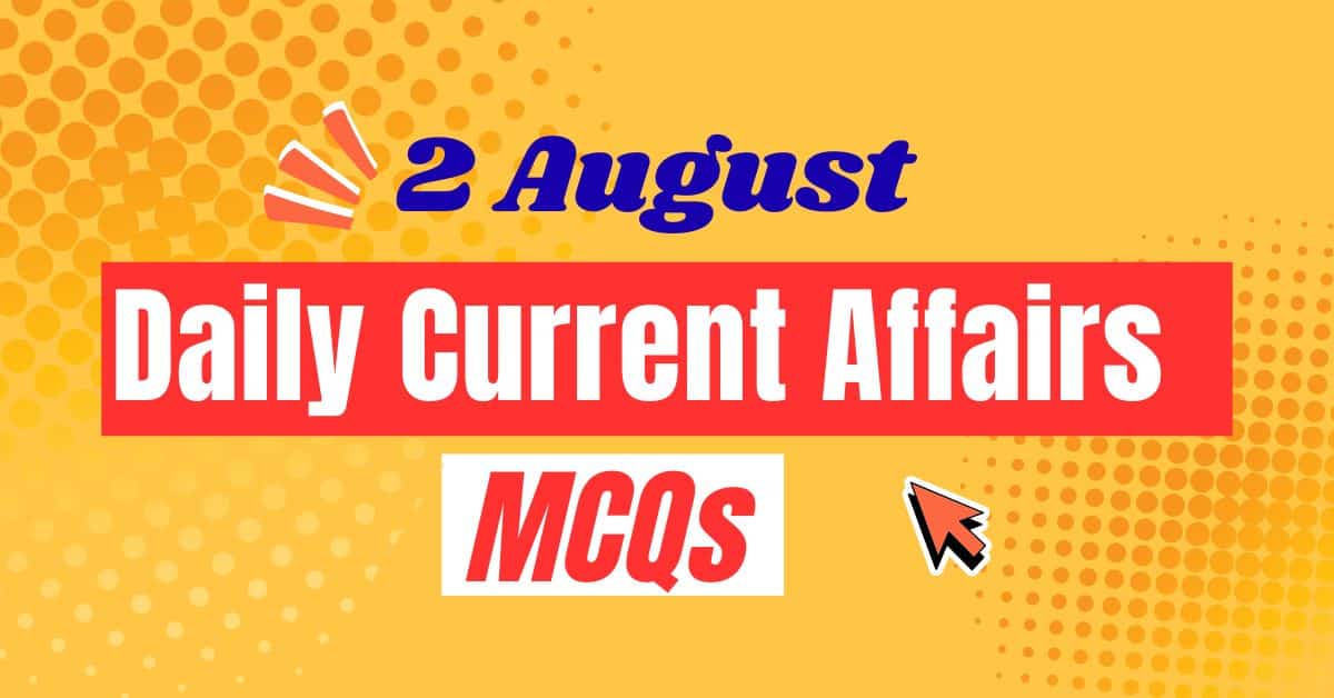 Daily Current Affairs MCQs: August 02, 2025