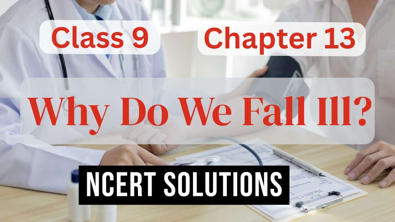 NCERT Solutions for Class 9 Science Chapter 13 Why Do We Fall Ill?
