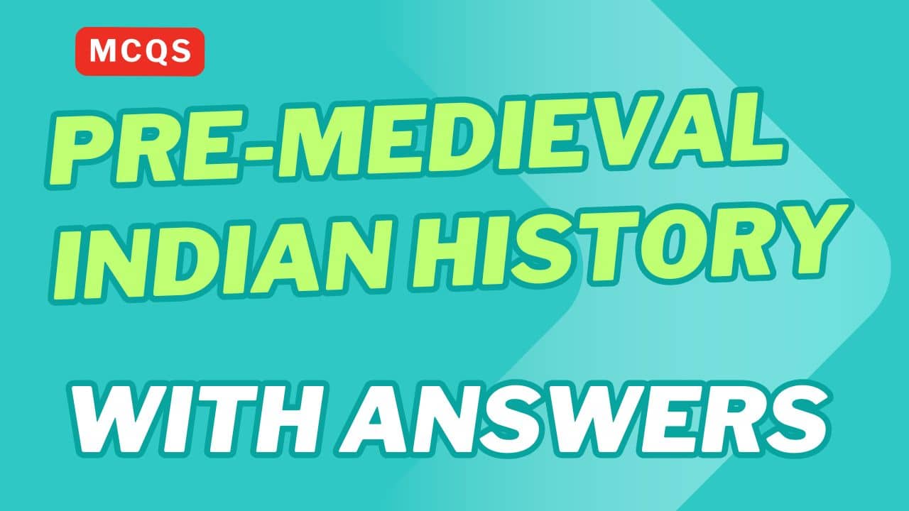 Pre-Medieval Indian History MCQs with Answers for Competitive Exams
