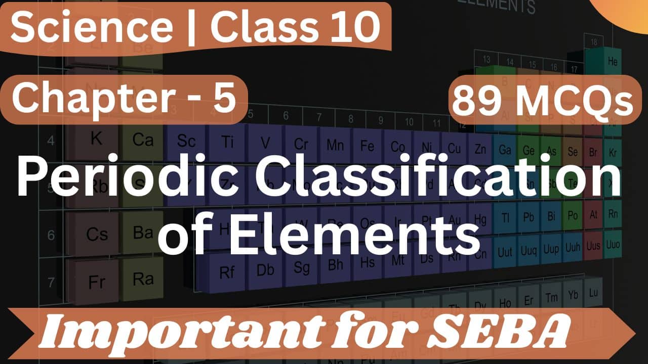89 MCQs on Chapter 5: Periodic Classification of Elements | Class 10 Science