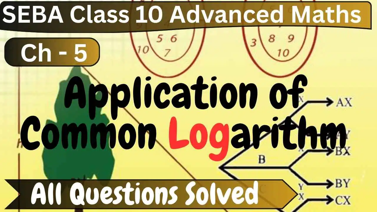 SEBA Class 10 Advanced Maths Chapter 5 Solutions: Application of Common Logarithm