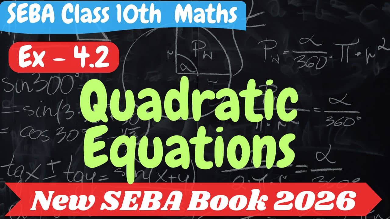 SEBA Class 10 Maths Exercise 4.2 Solutions: Quadratic Equations | New Book 2026