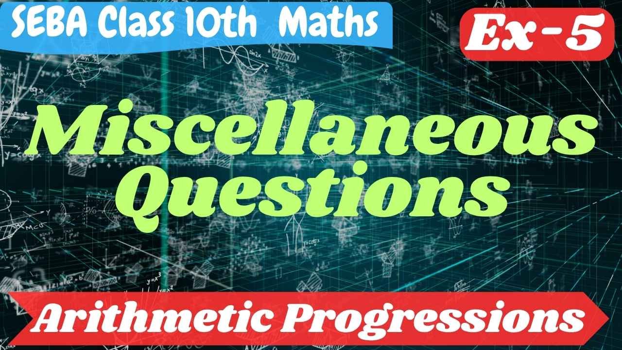 SEBA Class 10 Maths Chapter 5 Miscellaneous Questions Solutions